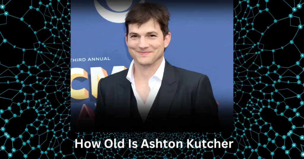 How Old Is Ashton Kutcher