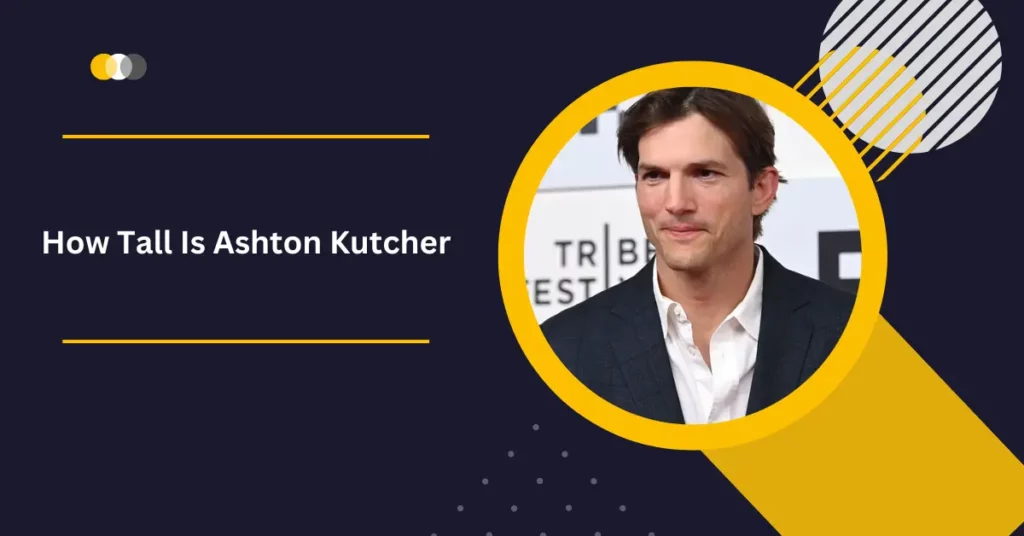 How Tall Is Ashton Kutcher