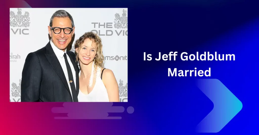 Is Jeff Goldblum Married