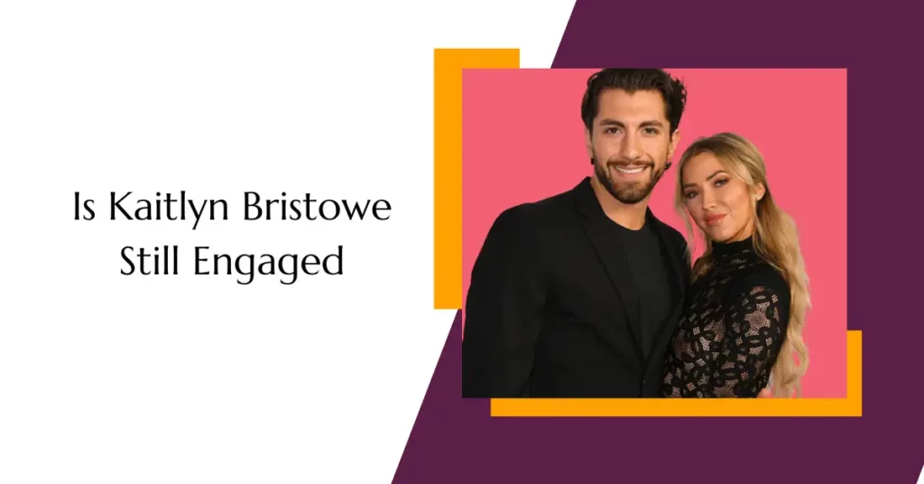 Is Kaitlyn Bristowe Still Engaged