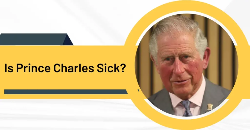 Is Prince Charles Sick