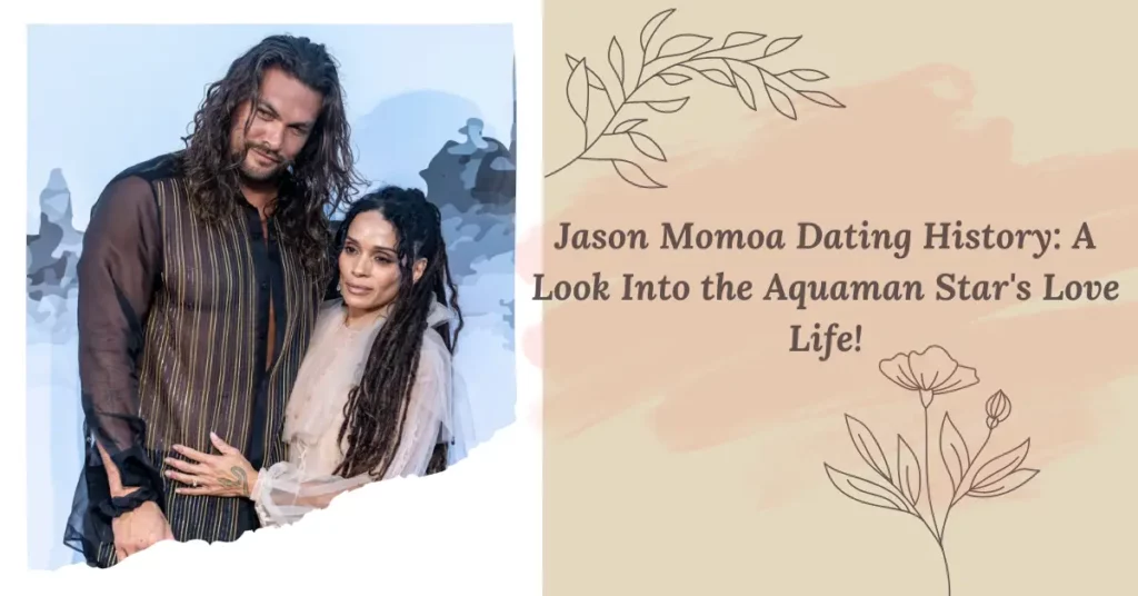 Jason Momoa Dating History A Look Into the Aquaman Star's Love Life!