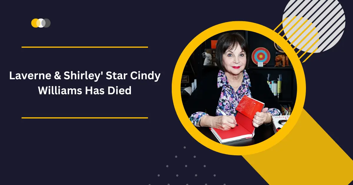 Laverne & Shirley' Star Cindy Williams Has Died At 75