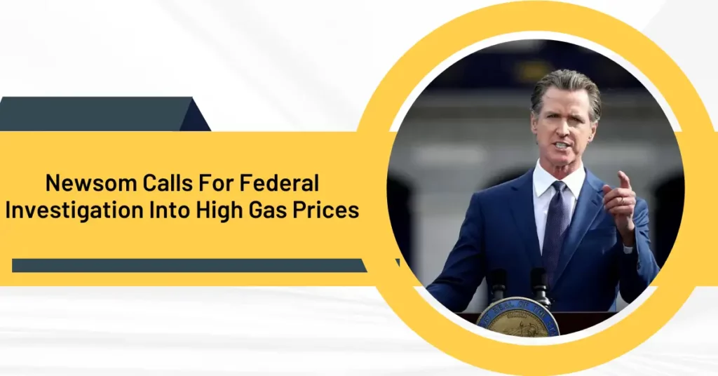 Newsom Calls For Federal Investigation Into High Gas Prices