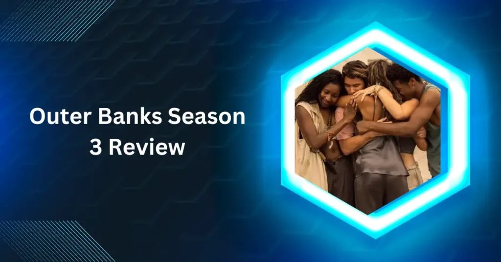 Outer Banks Season 3 Review