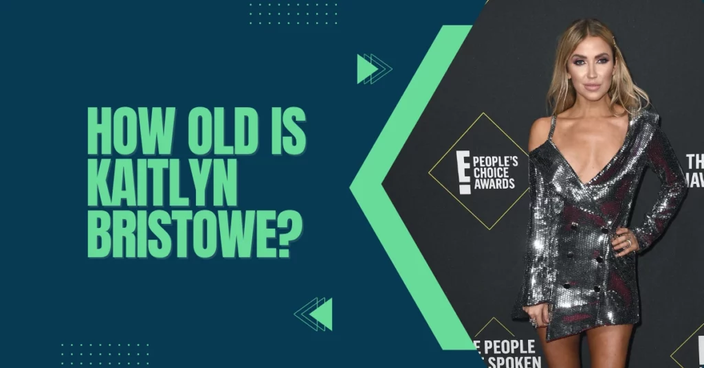 How Old Is Kaitlyn Bristowe?