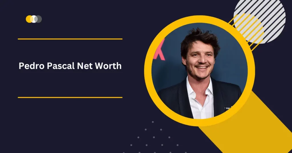 Pedro Pascal Net Worth