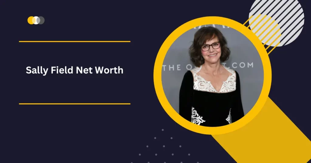 Sally Field Net Worth