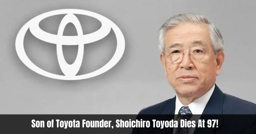 Son of Toyota Founder, Shoichiro Toyoda Dies At 97!