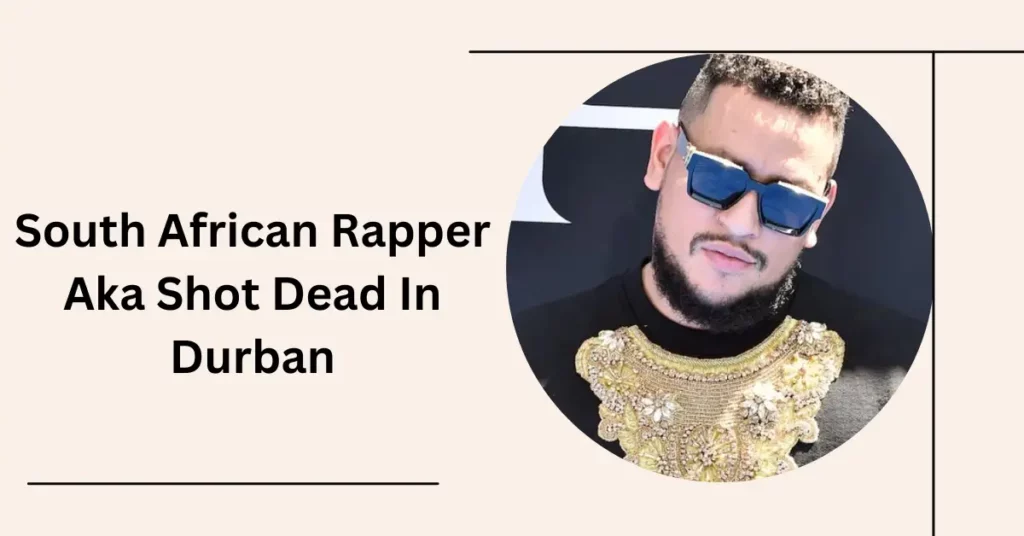 South African Rapper Aka Shot Dead In Durban: Is The Cause Of The Murder Being Investigated?