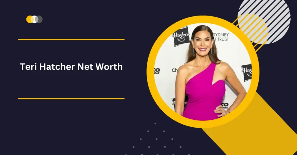 Teri Hatcher Net Worth