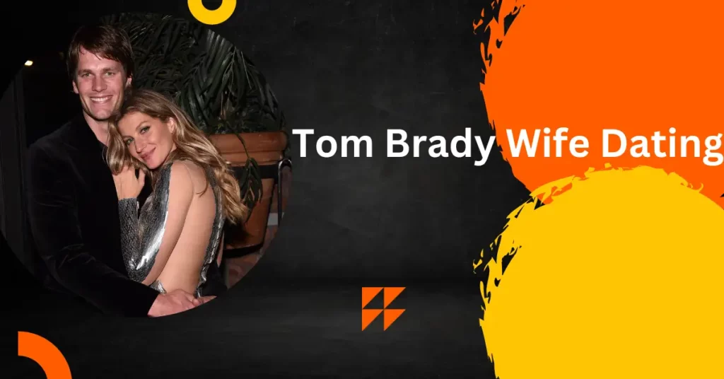 Tom Brady Wife Dating