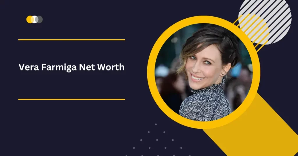 Vera Farmiga Net Worth