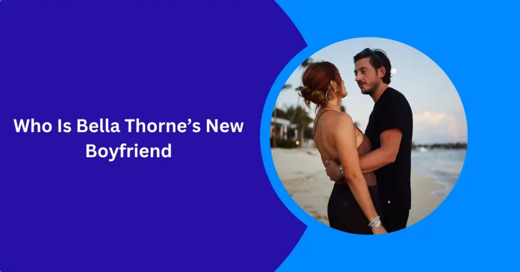 Who Is Bella Thorne’s New Boyfriend