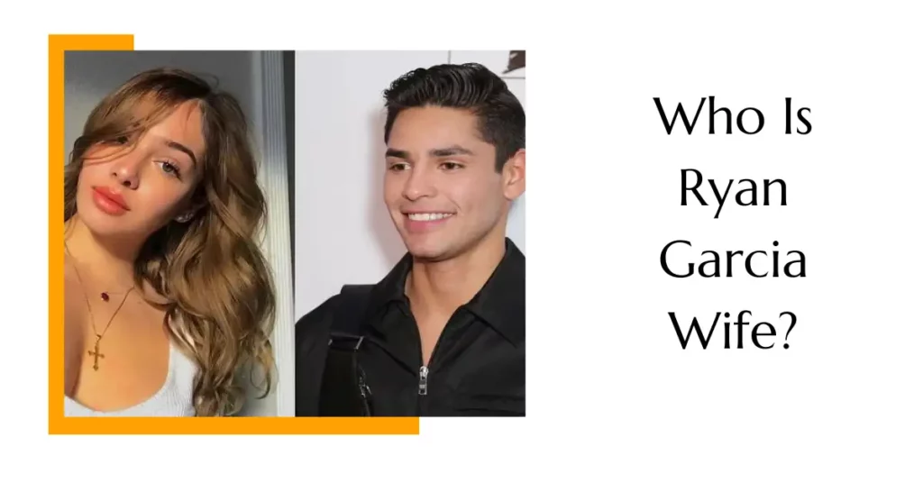 Who Is Ryan Garcia Wife?