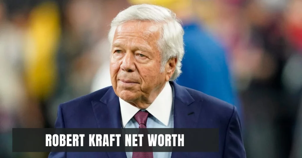 Robert Kraft Net Worth