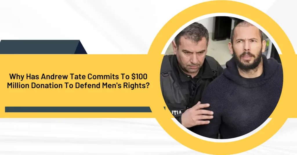 Why Has Andrew Tate Commits To $100 Million Donation To Defend Men's Rights?