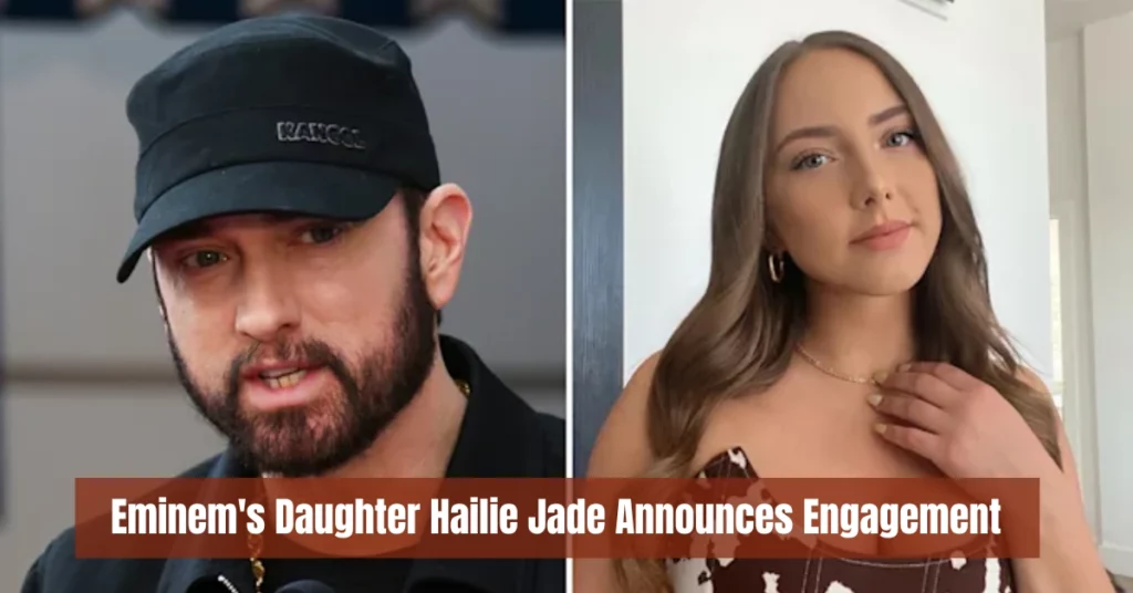 Eminem's Daughter Hailie Jade Announces Engagement