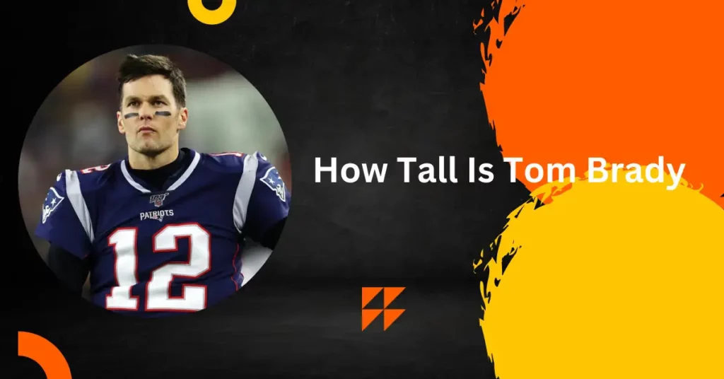 How Tall Is Tom Brady