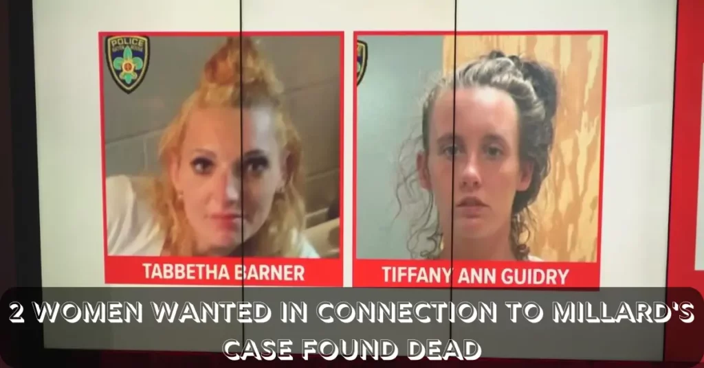 2 Women Wanted In Connection To Millard's Case Found Dead