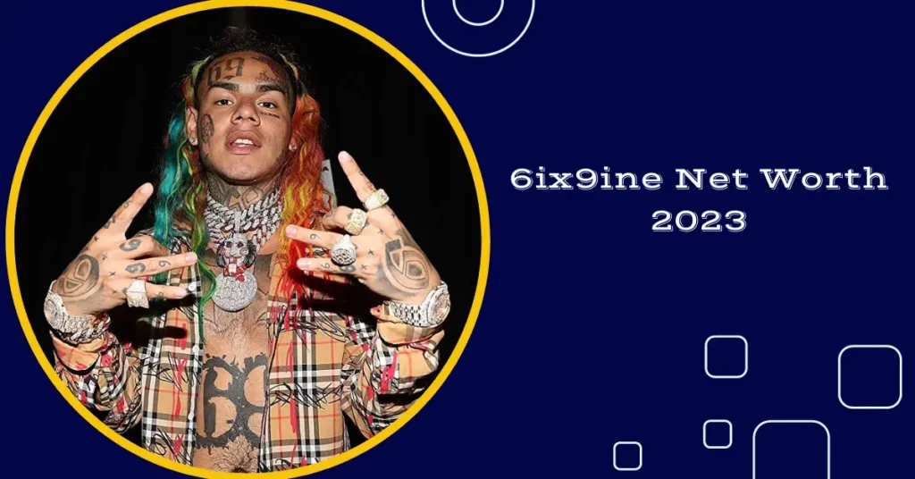 6ix9ine Net Worth 2023