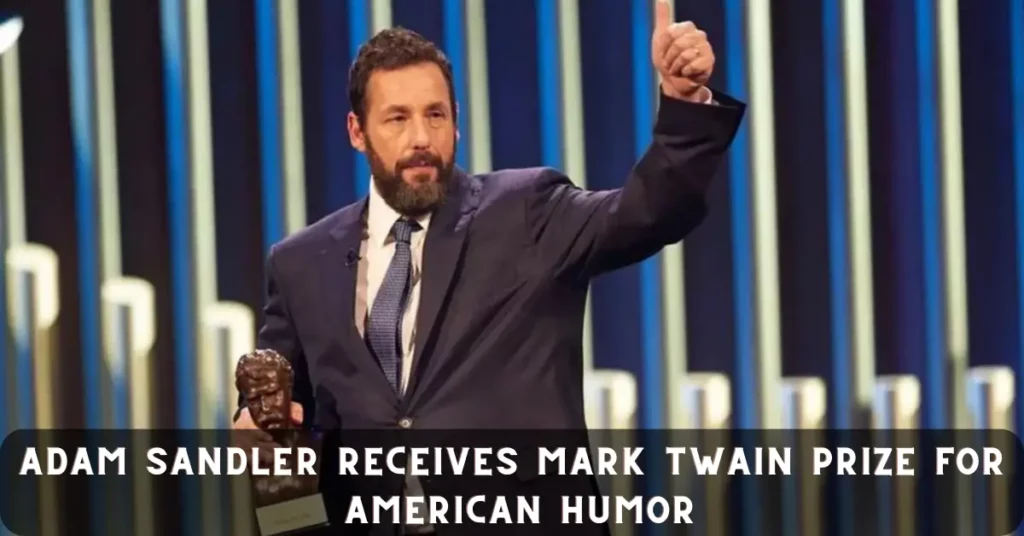 Adam Sandler Receives Mark Twain Prize For American Humor