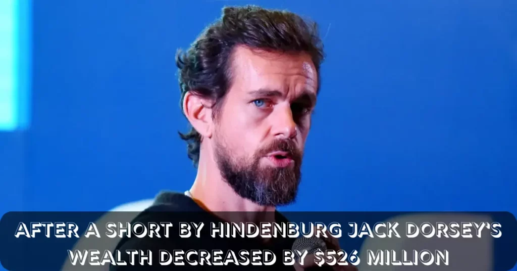 After A Short By Hindenburg Jack Dorsey's Wealth Decreased By $526 Million