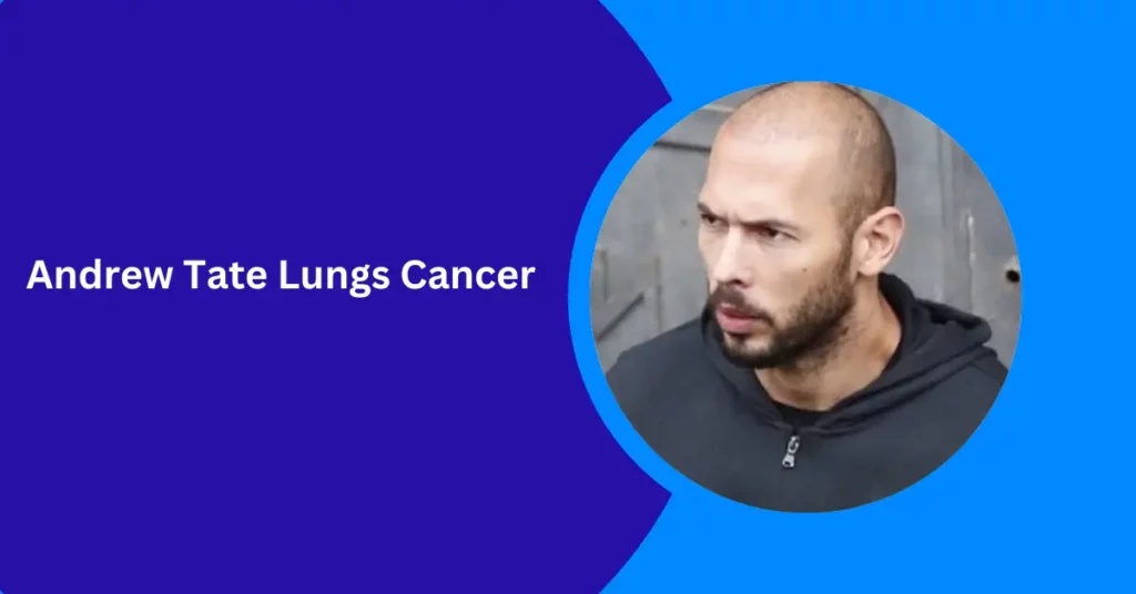 Andrew Tate Lungs Cancer