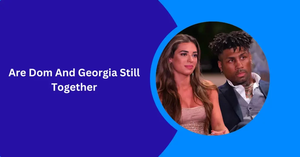 Are Dom And Georgia Still Together