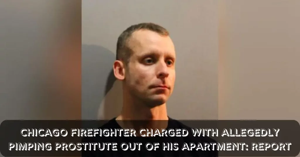 Chicago Firefighter Charged With Allegedly Pimping Prostitute Out of His Apartment: Report