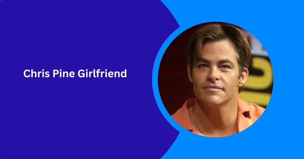 Chris Pine Girlfriend