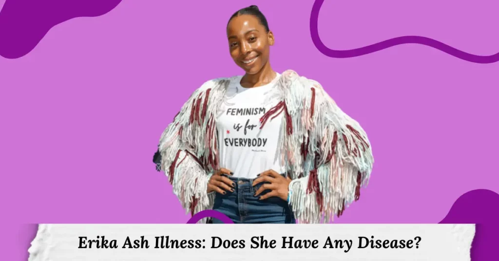 Erika Ash Illness Does She Have Any Disease