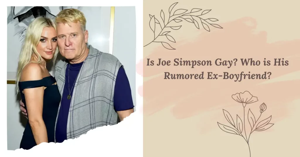 Is Joe Simpson Gay Who is His Rumored Ex-Boyfriend