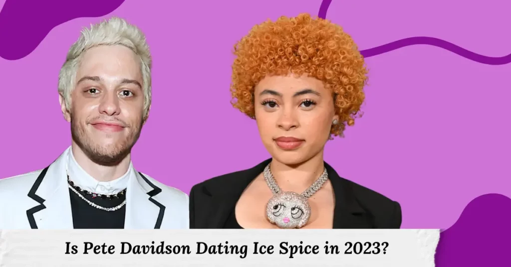 Is Pete Davidson Dating Ice Spice in 2023