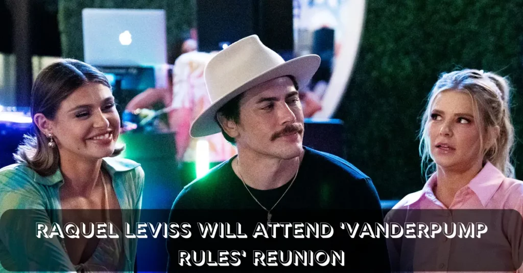 Raquel Leviss Will Attend 'Vanderpump Rules' Reunion