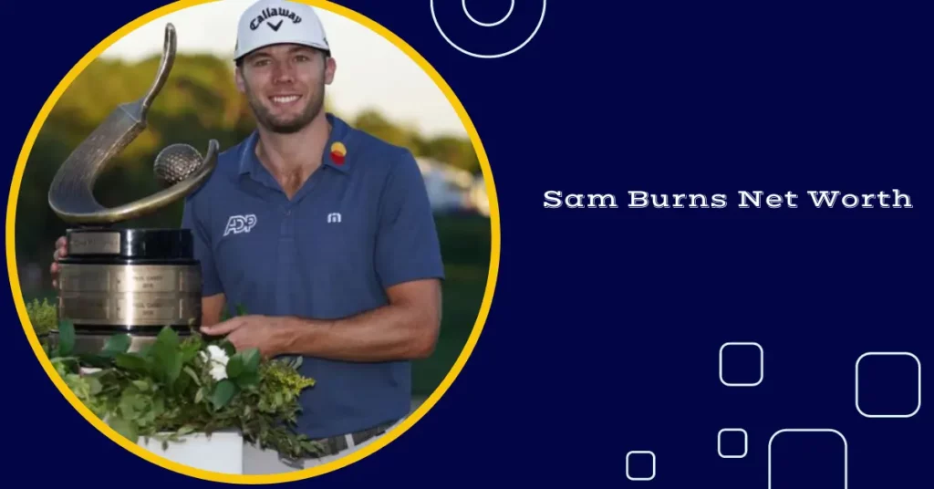 Sam Burns Net Worth