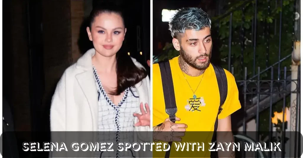 Selena Gomez Spotted With Zayn Malik