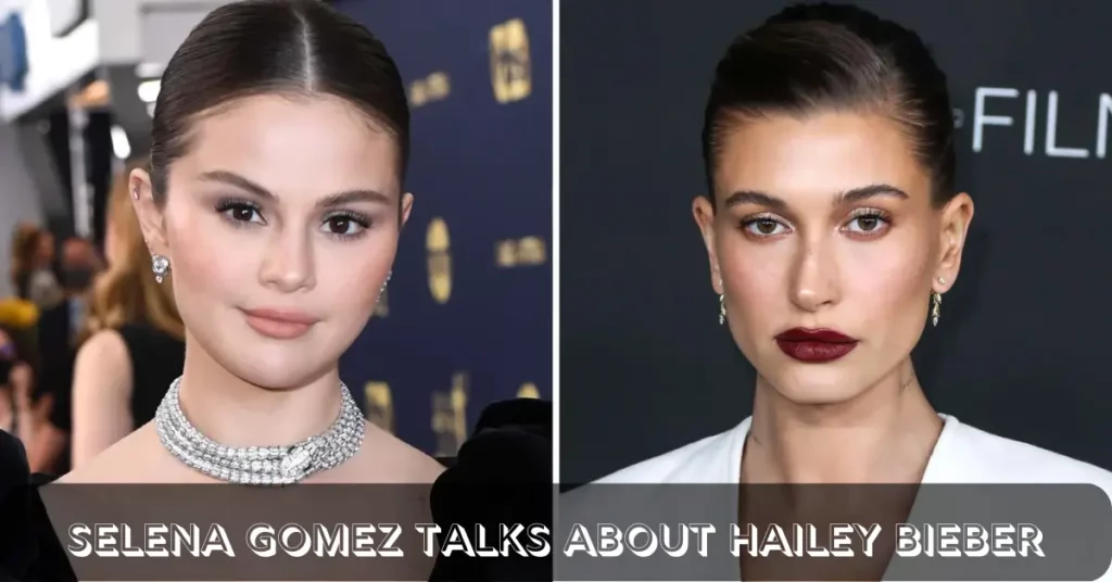 Selena Gomez Talks About Hailey Bieber