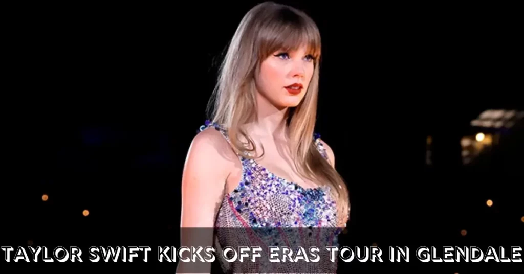 Taylor Swift Kicks off Eras Tour In Glendale