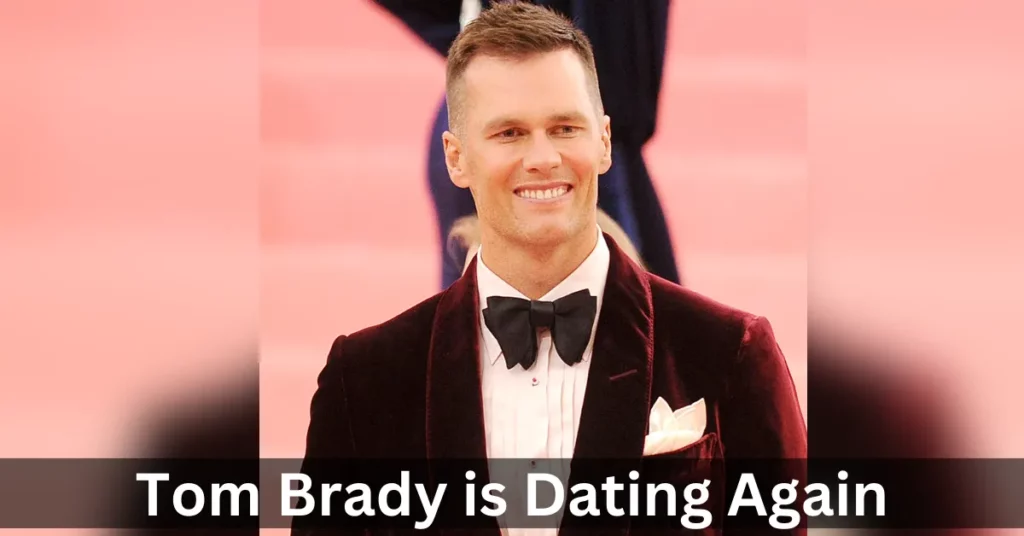 Tom Brady Is Dating Again