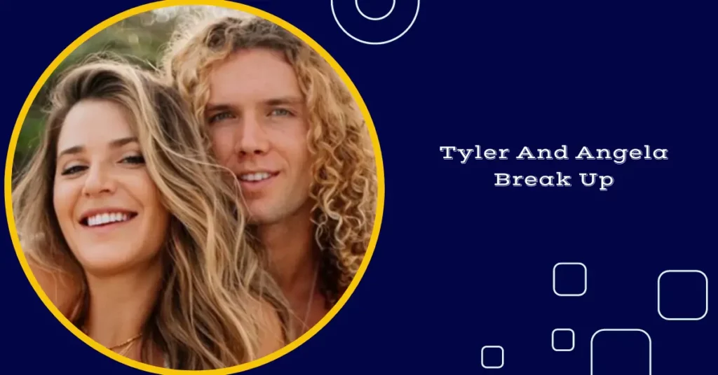 Tyler And Angela Break Up