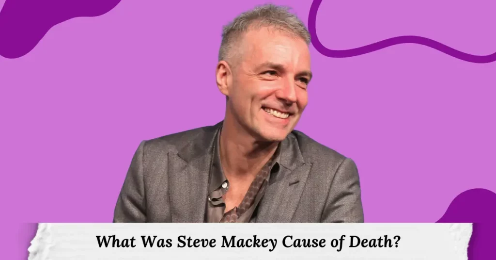 What Was Steve Mackey Cause of Death