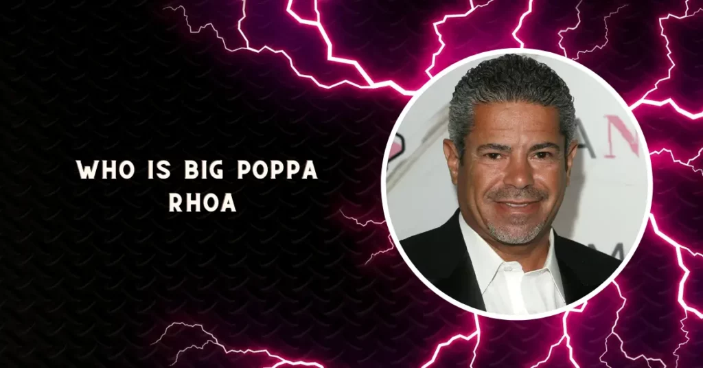 Who Is Big Poppa Rhoa