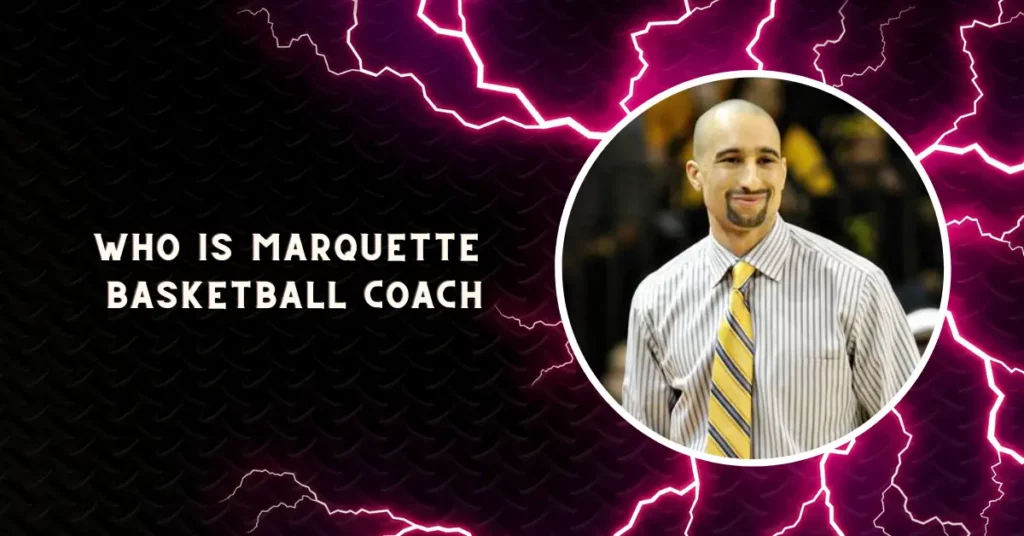 Who Is Marquette Basketball Coach