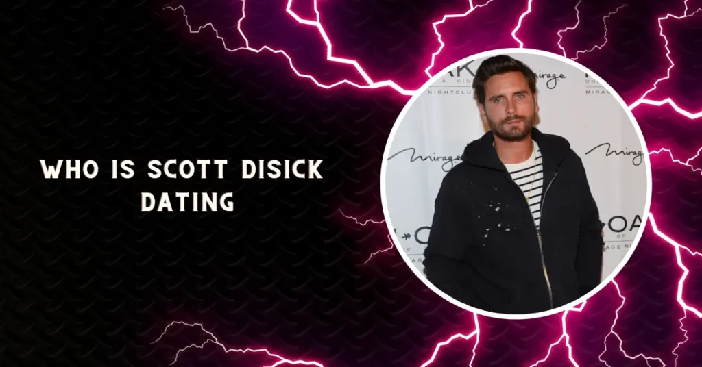 Who Is Scott Disick Dating