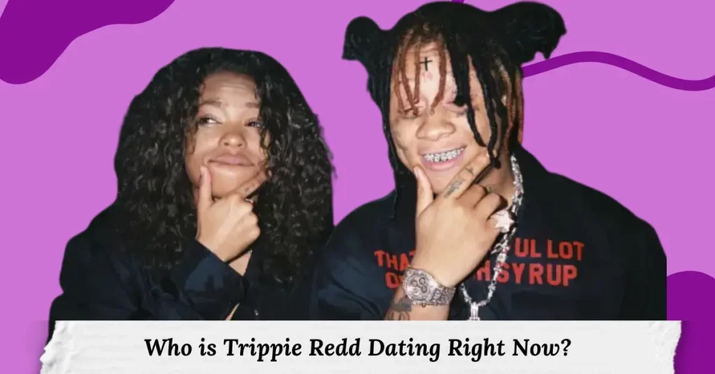 Who is Trippie Redd Dating Right Now