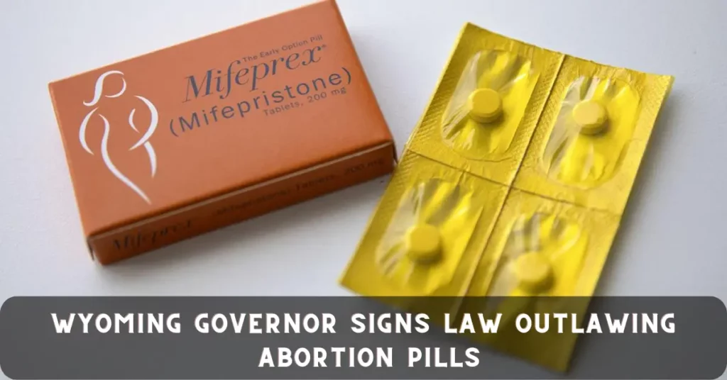 Wyoming Governor Signs Law Outlawing Abortion Pills