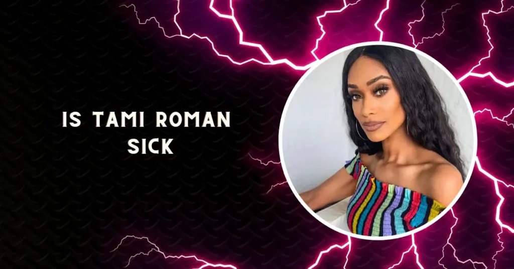 Is Tami Roman Sick
