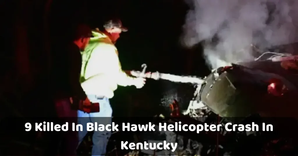 9 Killed In Black Hawk Helicopter Crash In Kentucky