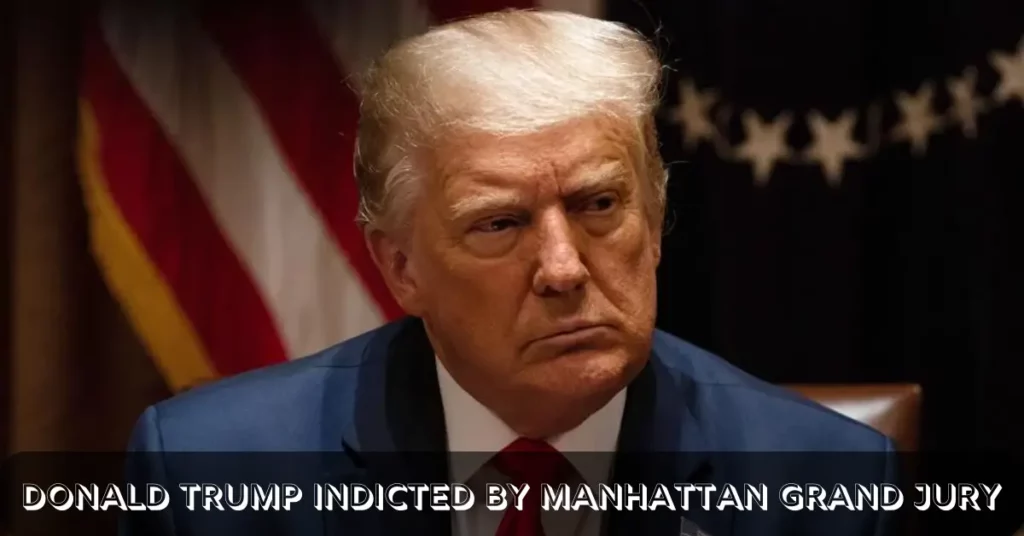 Donald Trump Indicted By Manhattan Grand Jury